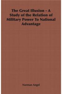 The Great Illusion - A Study of the Relation of Military Power To National Advantage