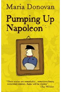 Pumping Up Napoleon: And Other Stories