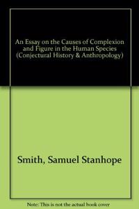 An Essay on the Causes of Complexion and Figure in the Human Species (Conjectural History & Anthropology S.)