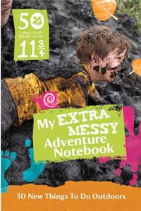 50 Things to Do Before You’re 11 ¾: Extra Messy Edition