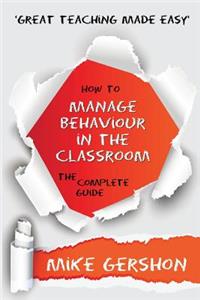 How to Manage Behaviour in the Classroom The Complete Guide