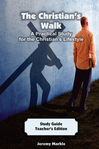 Christian's Walk - Teacher's Edition: A Practical Study for the Christian's Lifestyle