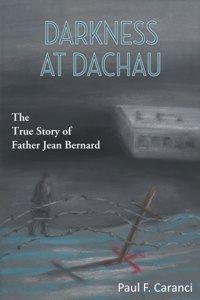 Darkness at Dachau: The True Story of Father Jean Bernard