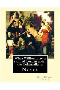 When William came; a story of London under the Hohenzollerns. By