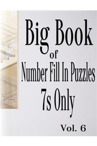 Big Book of Number Fill In Puzzles 7s Only Vol. 6