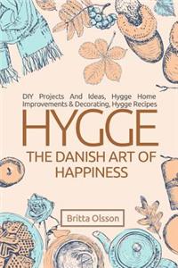Hygge: The Danish Art of Happiness: DIY Projects and Ideas, Hygge Home Improvements and Decorating, Hygge Recipes