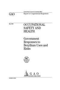 Occupational Safety and Health: Government Responses to Beryllium Uses and Risks