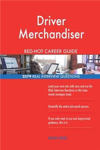 Driver Merchandiser RED-HOT Career Guide; 2579 REAL Interview Questions