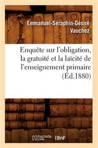 Enquête Sur l'Obligation, La Gratuité Et La Laïcité de l'Enseignement Primaire (Éd.1880)