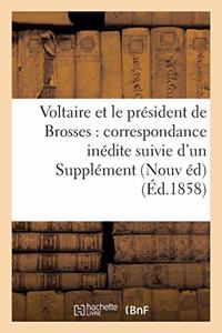 Voltaire Et Le Président de Brosses: Correspondance Inédite Suivie d'Un Supplément À La