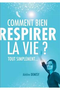 Comment bien respirer la vie ?