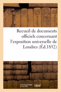 Recueil de documents officiels concernant l'exposition universelle de Londres