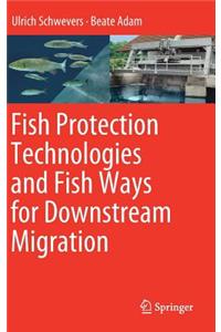 Fish Protection Technologies and Fish Ways for Downstream Migration