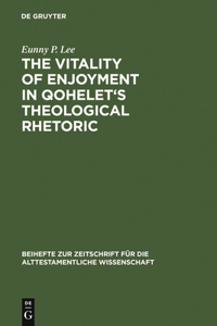 Vitality of Enjoyment in Qohelet's Theological Rhetoric
