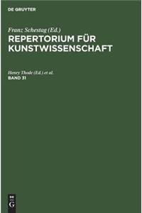 Repertorium fur Kunstwissenschaft. Band 31