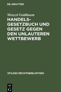 Handelsgesetzbuch Und Gesetz Gegen Den Unlauteren Wettbewerb: Kommentiert Durch Die Oberstrichterliche Rechtsprechung Nebst Tabellarischer Übersicht Über Grundsätzliche Entscheidungen Des Steuerrechtes Der Hand