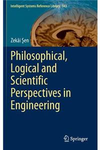Philosophical, Logical and Scientific Perspectives in Engineering