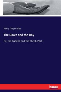 Dawn and the Day: Or, the Buddha and the Christ. Part I