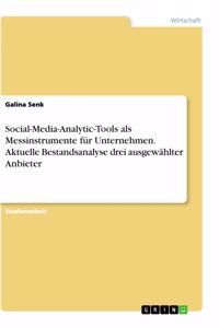 Social-Media-Analytic-Tools als Messinstrumente für Unternehmen. Aktuelle Bestandsanalyse drei ausgewählter Anbieter