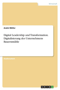 Digital Leadership und Transformation. Digitalisierung des Unternehmens Bauernmühle