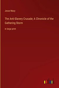 Anti-Slavery Crusade; A Chronicle of the Gathering Storm