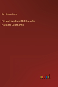 Die Volkswirtschaftslehre oder National-Oekonomik