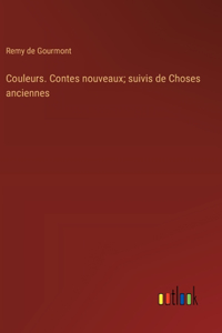 Couleurs. Contes nouveaux; suivis de Choses anciennes