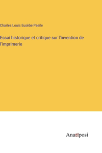 Essai historique et critique sur l'invention de l'imprimerie