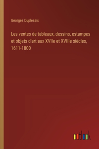 Les ventes de tableaux, dessins, estampes et objets d'art aux XVIIe et XVIIIe siècles, 1611-1800