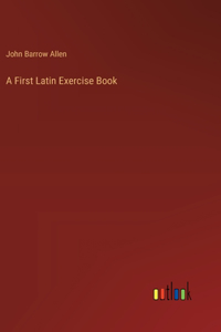 A First Latin Exercise Book