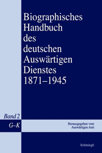 Biographisches Handbuch Des Deutschen Auswärtigen Dienstes 1871-1945