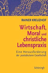 Wirtschaft, Moral Und Christliche Lebenspraxis