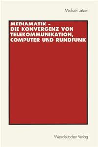 Mediamatik -- Die Konvergenz Von Telekommunikation, Computer Und Rundfunk