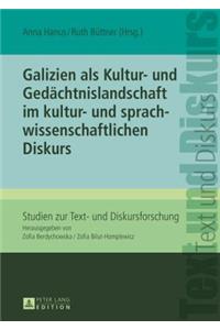 Galizien ALS Kultur- Und Gedaechtnislandschaft Im Kultur- Und Sprachwissenschaftlichen Diskurs