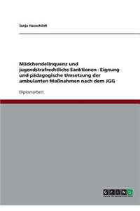 Mädchendelinquenz und jugendstrafrechtliche Sanktionen - Eignung und pädagogische Umsetzung der ambulanten Maßnahmen nach dem JGG