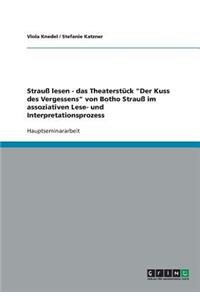 Strauß lesen - das Theaterstück Der Kuss des Vergessens von Botho Strauß im assoziativen Lese- und Interpretationsprozess