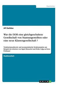 War die DDR eine gleichgeschaltete Gesellschaft von Staatsangestellten oder eine neue Klassengesellschaft ?