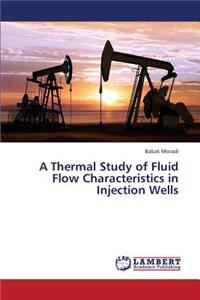 Thermal Study of Fluid Flow Characteristics in Injection Wells