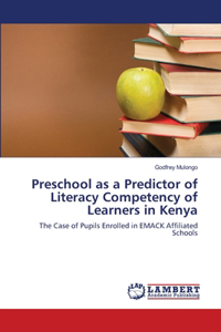 Preschool as a Predictor of Literacy Competency of Learners in Kenya