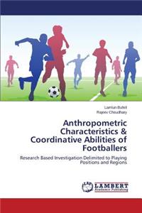 Anthropometric Characteristics & Coordinative Abilities of Footballers