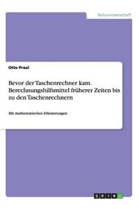 Bevor der Taschenrechner kam. Berechnungshilfsmittel früherer Zeiten bis zu den Taschenrechnern