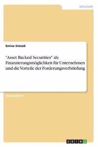 Asset Backed Securities als Finanzierungsmöglichkeit für Unternehmen und die Vorteile der Forderungsverbriefung