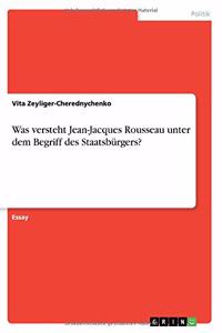 Was versteht Jean-Jacques Rousseau unter dem Begriff des Staatsbürgers?
