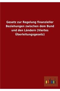 Gesetz Zur Regelung Finanzieller Beziehungen Zwischen Dem Bund Und Den Landern (Viertes Uberleitungsgesetz)