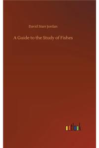 A Guide to the Study of Fishes