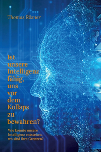 Ist unsere Intelligenz fähig, uns vor dem Kollaps zu bewahren ?