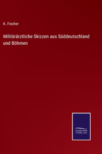 Militärärztliche Skizzen aus Süddeutschland und Böhmen