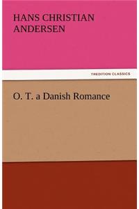 O. T. a Danish Romance