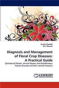 Diagnosis and Management of Floral Crop Diseases: A Practical Guide