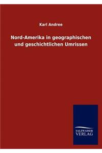 Nord-Amerika in geographischen und geschichtlichen Umrissen